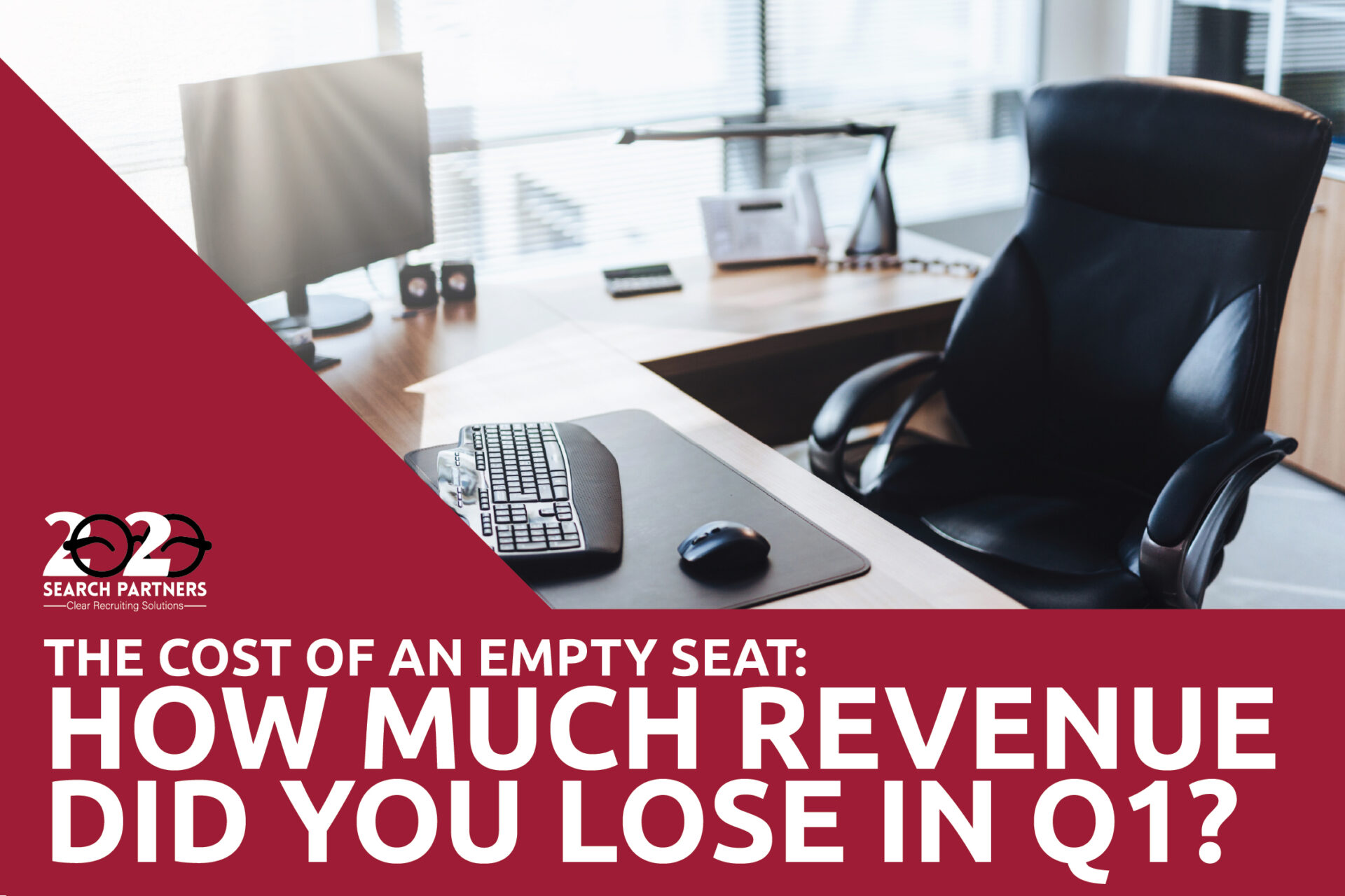 Empty office desk and chair with text reading The Cost of an Empty Seat: How Much Revenue Did You Lose in Q1?